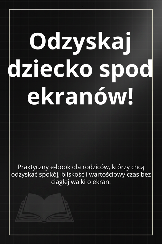 E-BOOK: Odzyskaj dziecko spod ekranów!